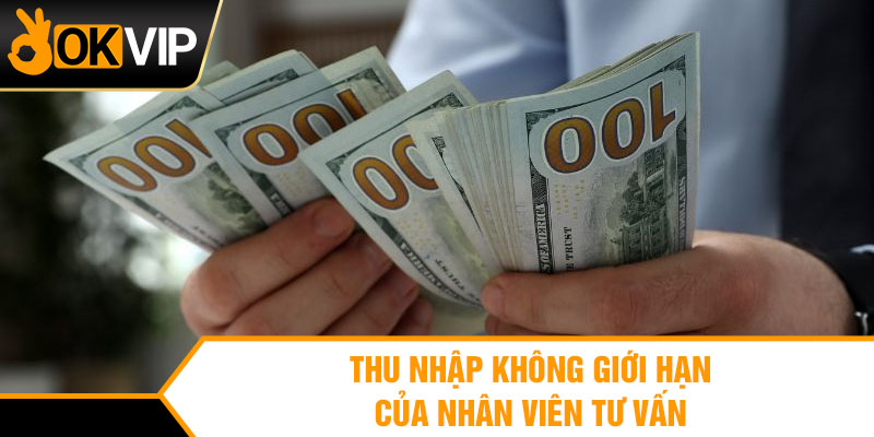 Thu nhập không giới hạn của nhân viên tư vấn