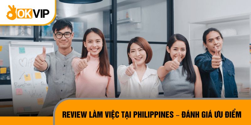 Khi ứng tuyển vào OKVIP tại Philippines, có những lợi ích gì?