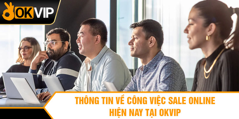 Thông tin về công việc sale online hiện nay tại OKVIP