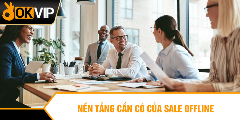 Nền tảng cần có của sale offline