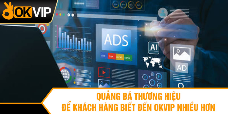 Quảng bá thương hiệu để khách hàng biết đến OKVIP nhiều hơn