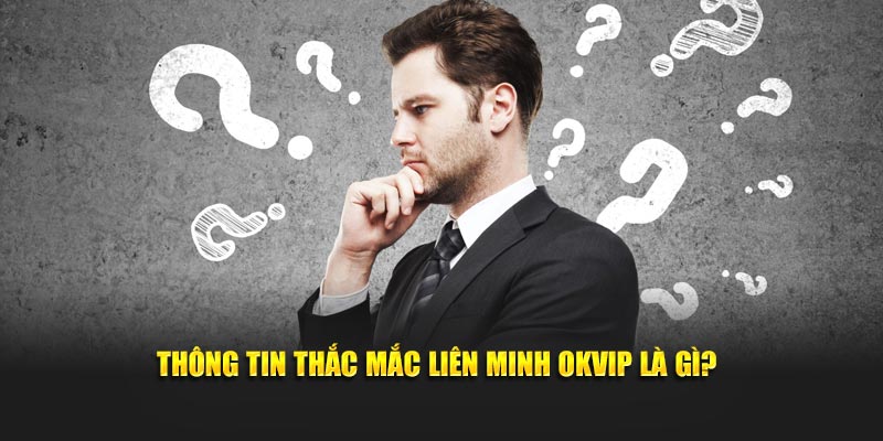 Thông tin thắc mắc liên minh OKVIP là gì?