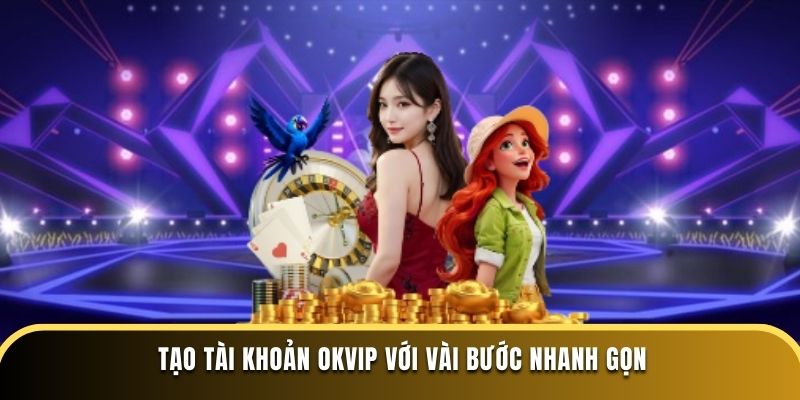 Tạo tài khoản OKVIP với vài bước nhanh gọn
