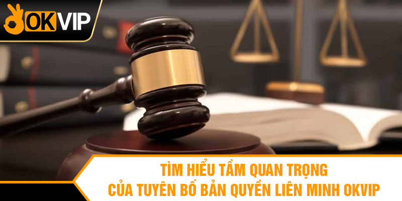 Tìm hiểu tầm quan trọng của tuyên bố bản quyền Liên Minh OKVIP