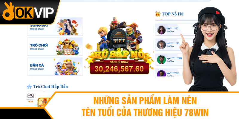 Những sản phẩm làm nên tên tuổi của thương hiệu 78WIN
